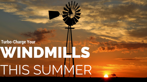 Turbocharge Your Windmills This Summer! Turbocharge Your Windmills This Summer!